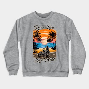 Ride to Live ,Live to Ride | Bike Lover gifts Crewneck Sweatshirt